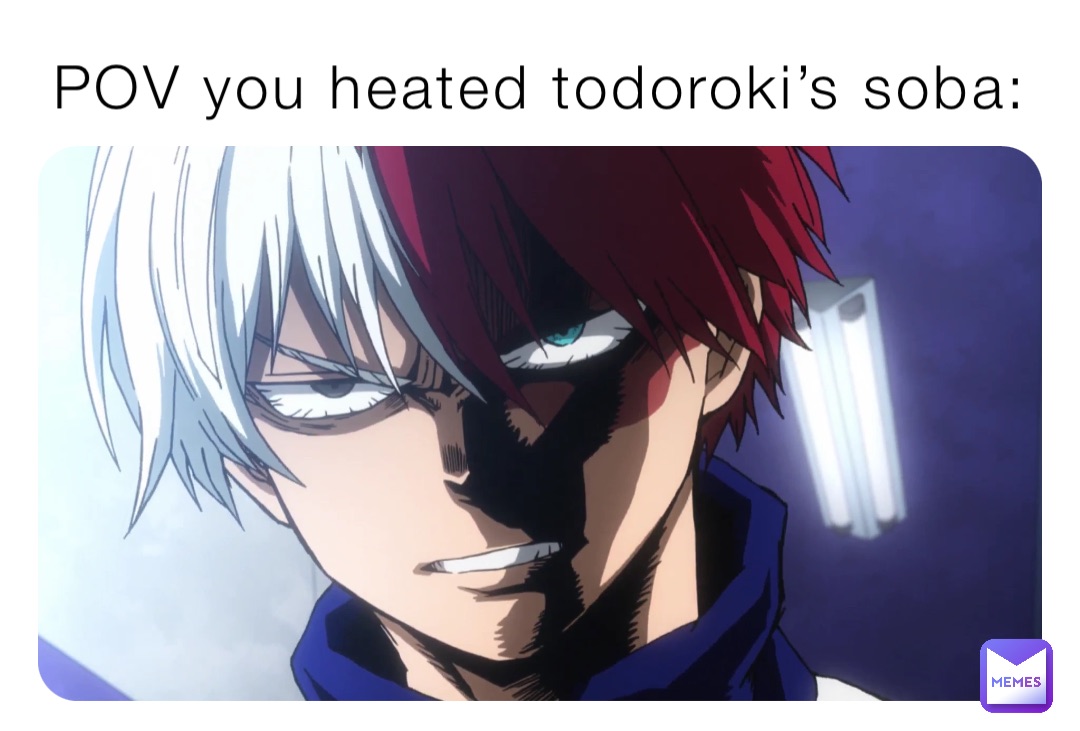 POV you heated todoroki’s soba: