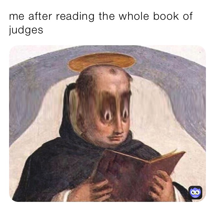 me after reading the whole book of judges 