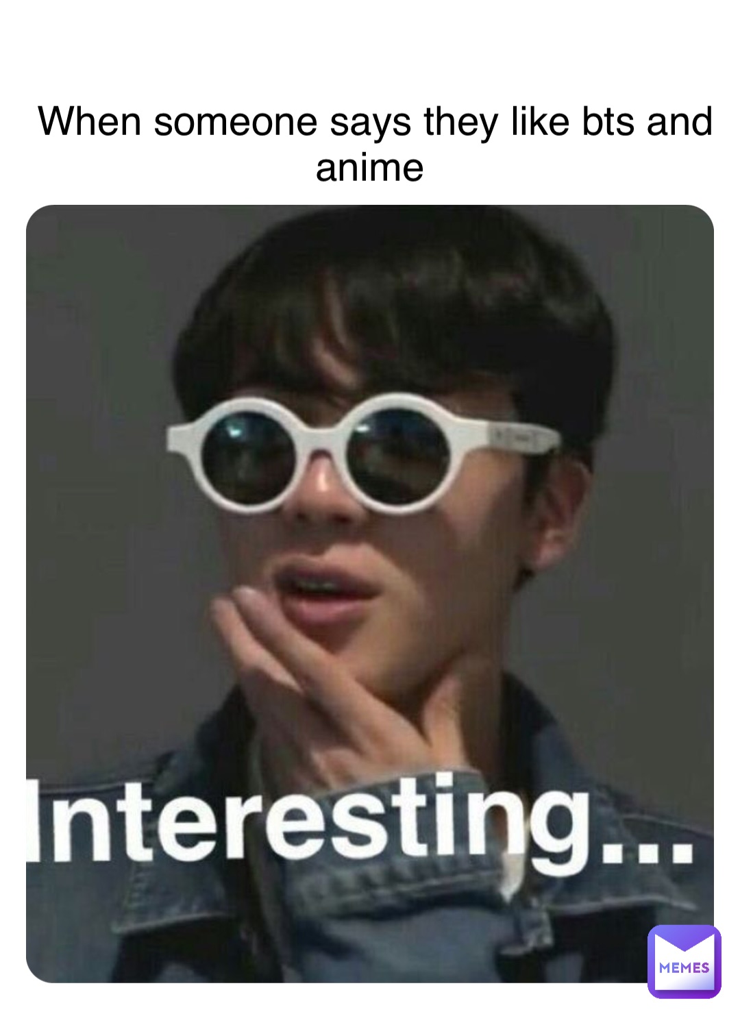 Double tap to edit When someone says they like bts and anime