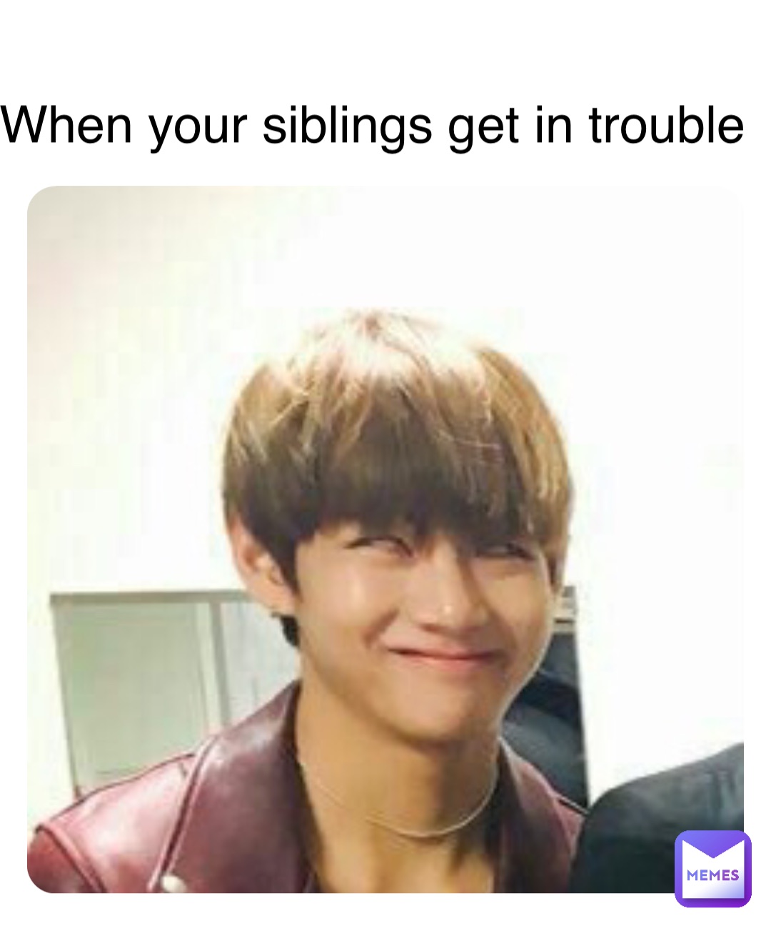 Double tap to edit When your siblings get in trouble