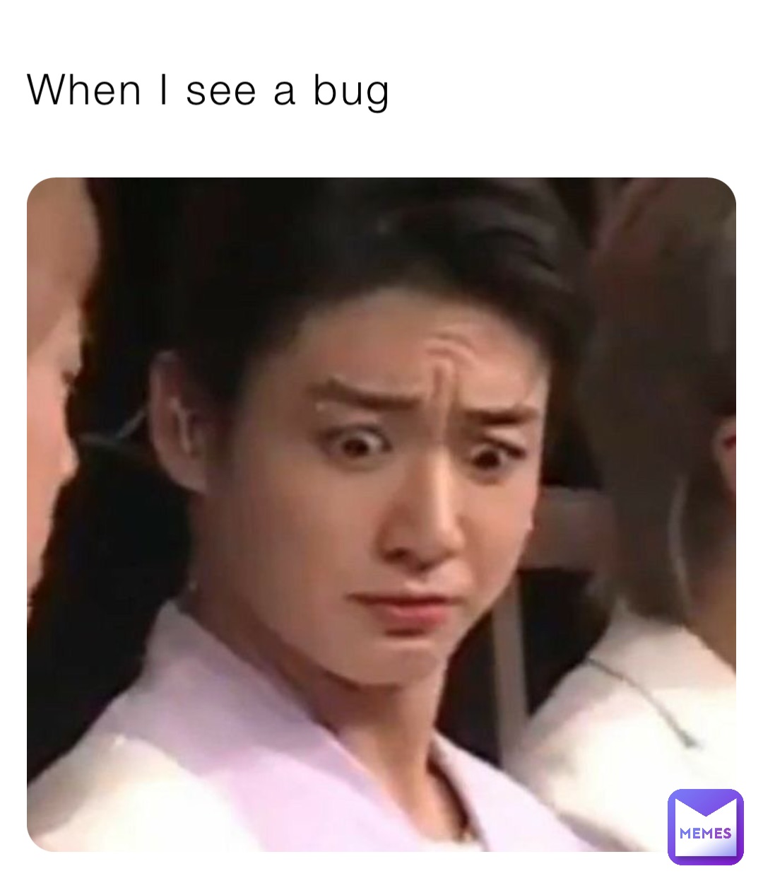 When I see a bug