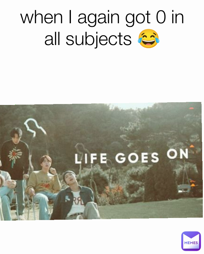 when I again got 0 in all subjects 😂
