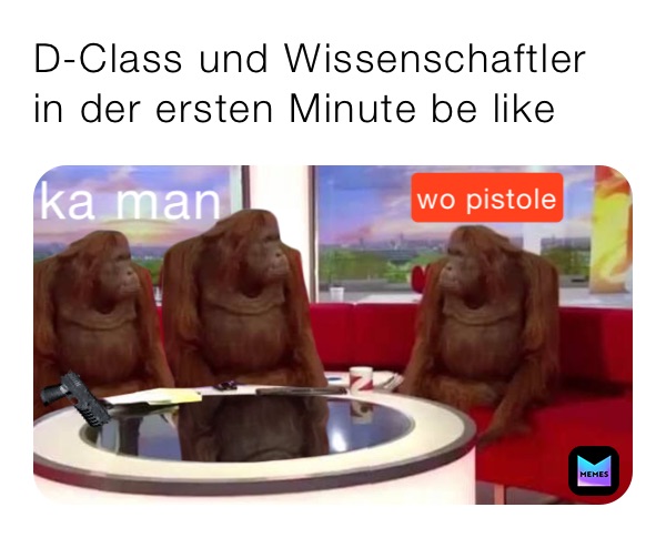 D-Class und Wissenschaftler in der ersten Minute be like