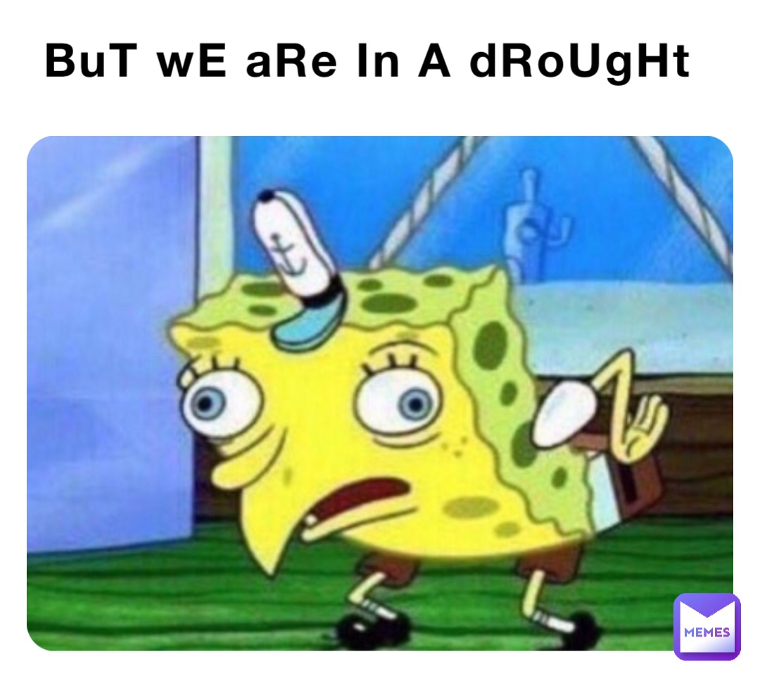 BuT wE aRe In A dRoUgHt