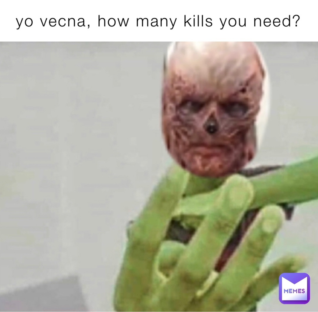 yo vecna, how many kills you need?