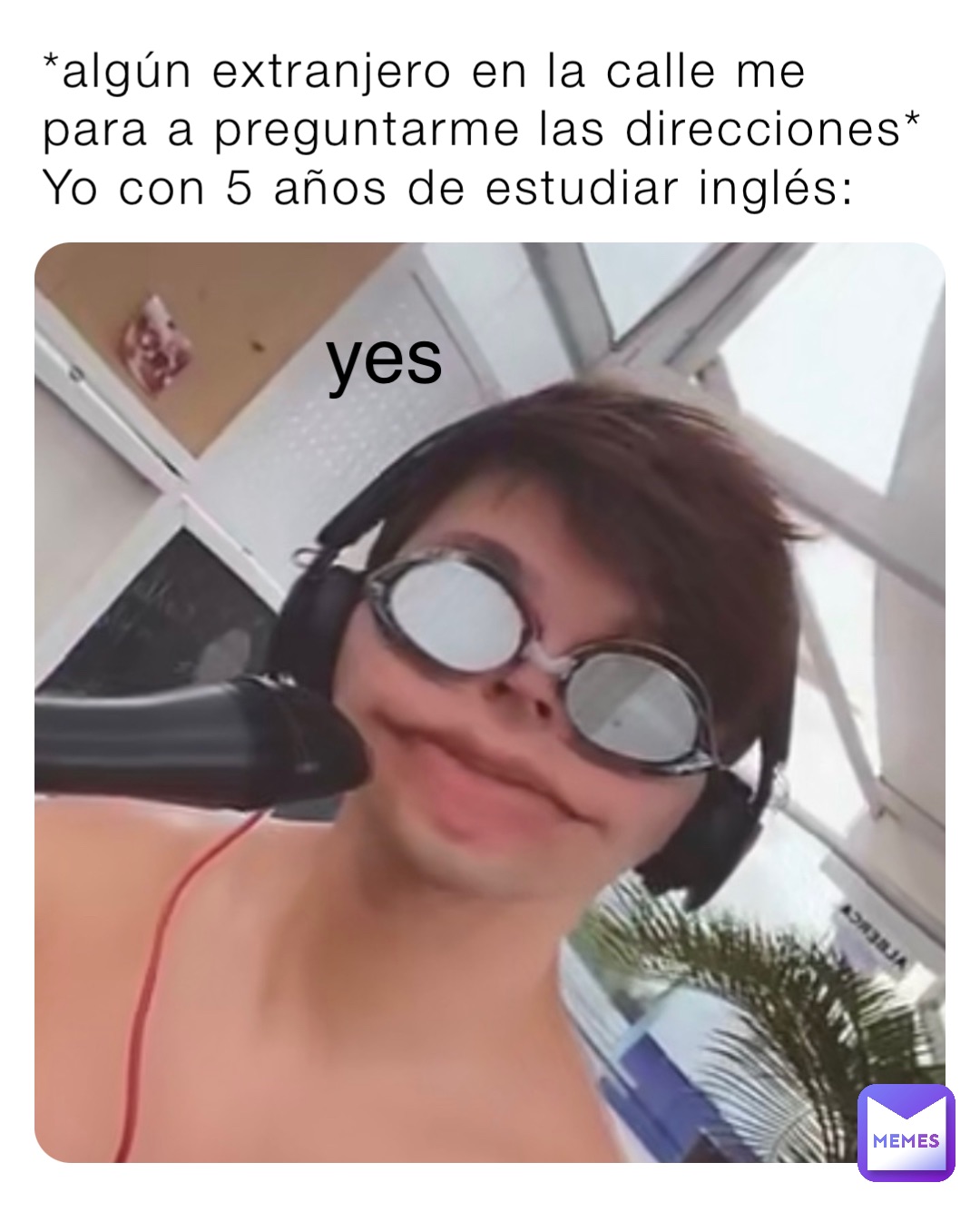 *algún extranjero en la calle me para a preguntarme las direcciones*
Yo con 5 años de estudiar inglés: yes