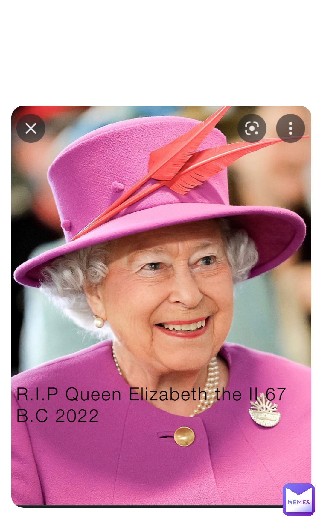 R.I.P Queen Elizabeth the II 67 B.C 2022