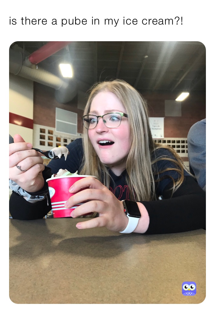 is there a pube in my ice cream?! 