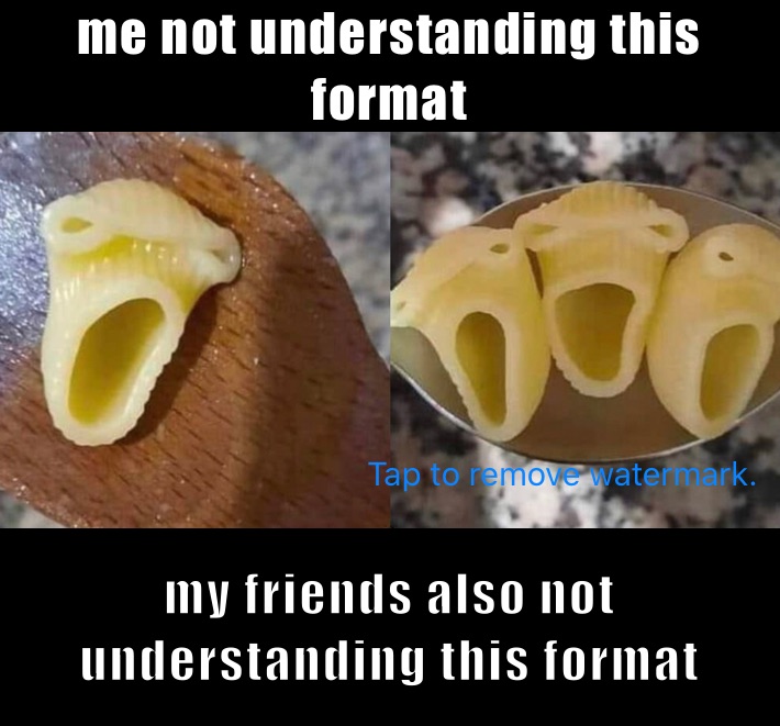 me not understanding this format my friends also not understanding this format
