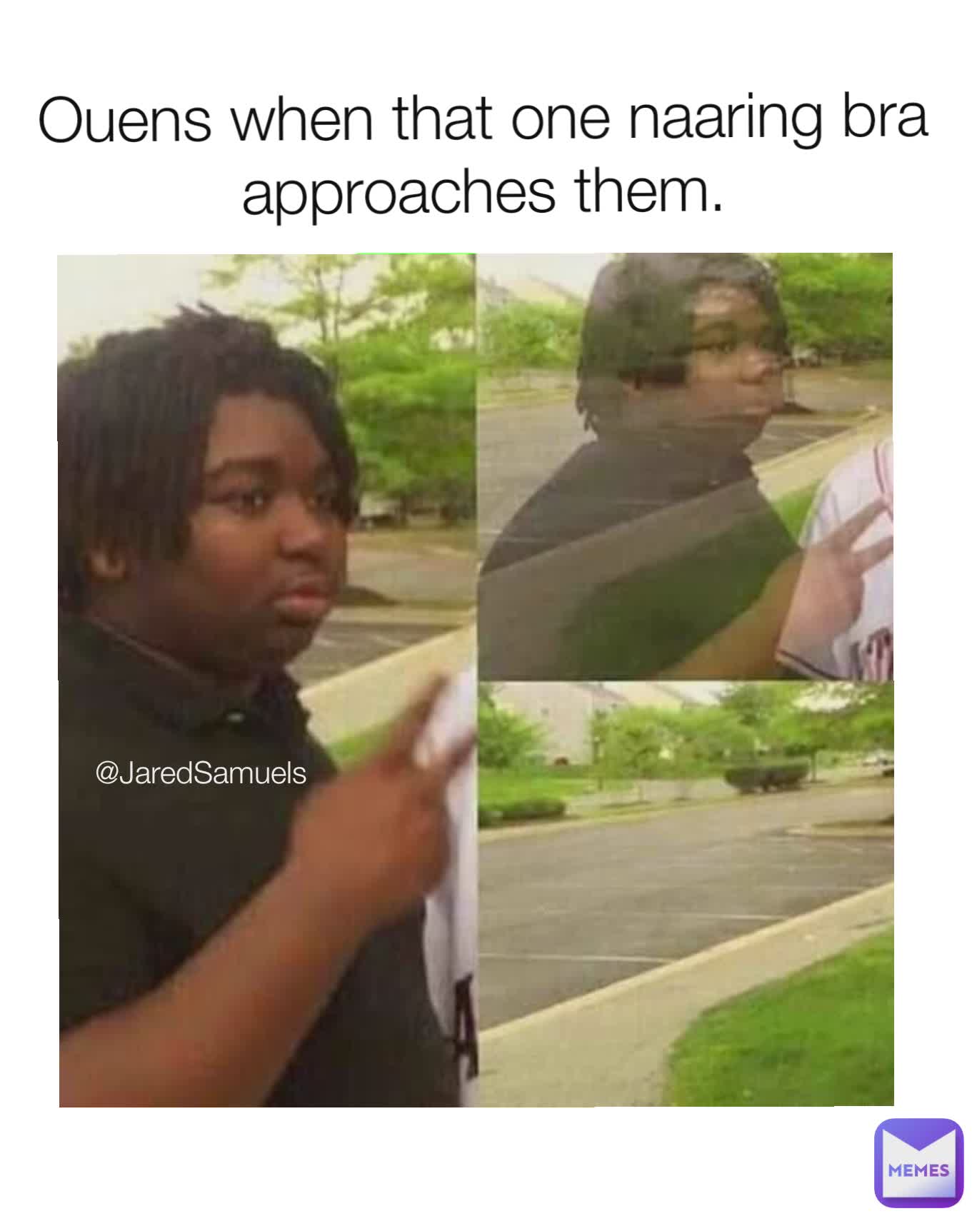 Ouens when that one naaring bra approaches them. @JaredSamuels