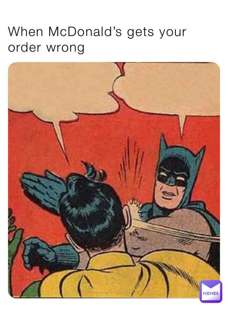 When McDonald’s gets your order wrong