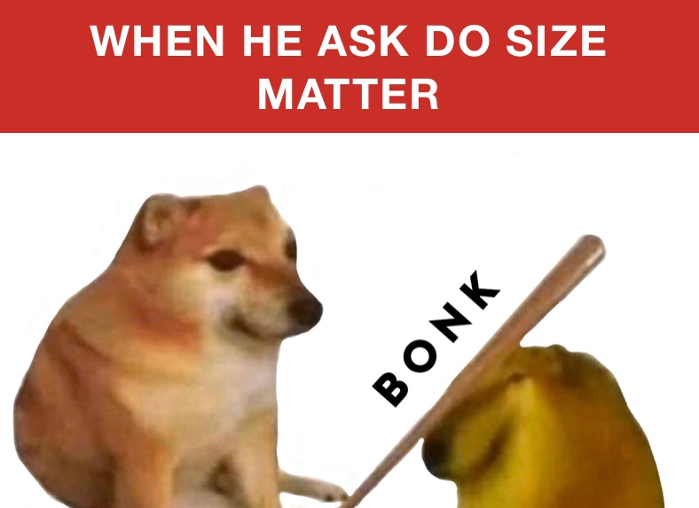 WHEN HE ASK DO SIZE MATTER