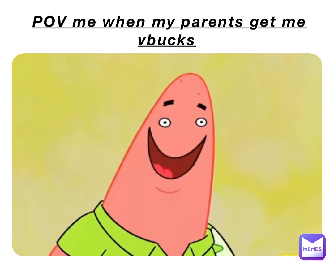 POV me when my parents get me vbucks