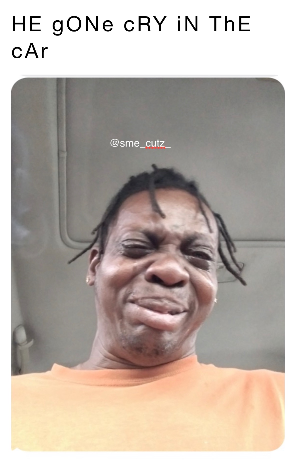 HE gONe cRY iN ThE cAr