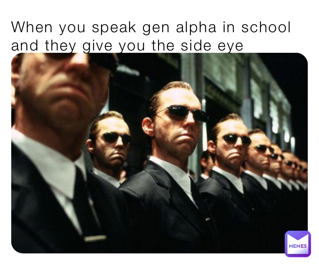 When you speak gen alpha in school and they give you the side eye