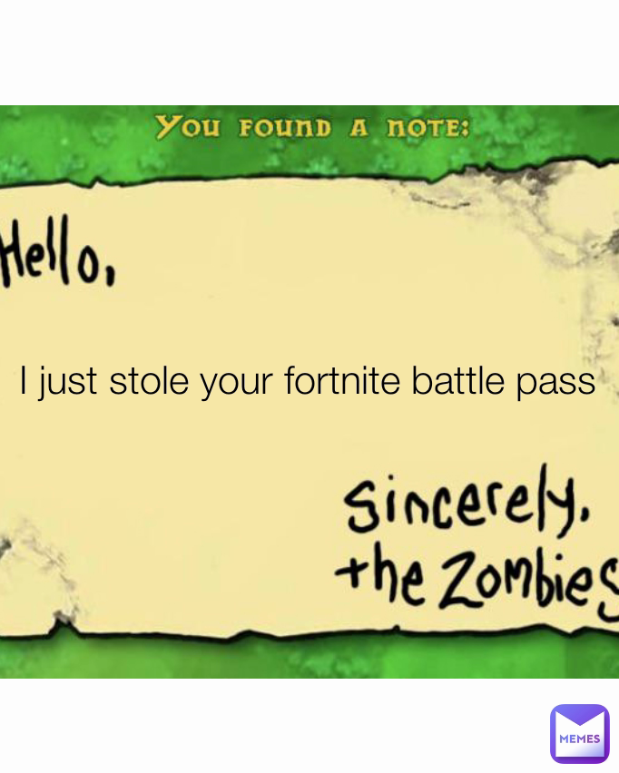 I just stole your fortnite battle pass 