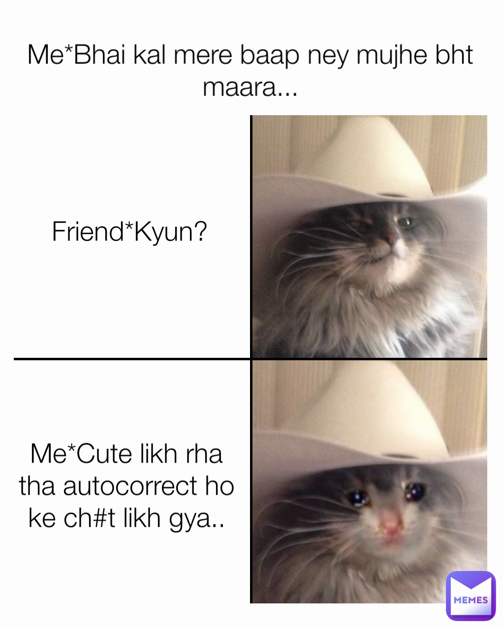 Me*Bhai kal mere baap ney mujhe bht maara... Me*Cute likh rha tha autocorrect ho ke ch#t likh gya.. Friend*Kyun?