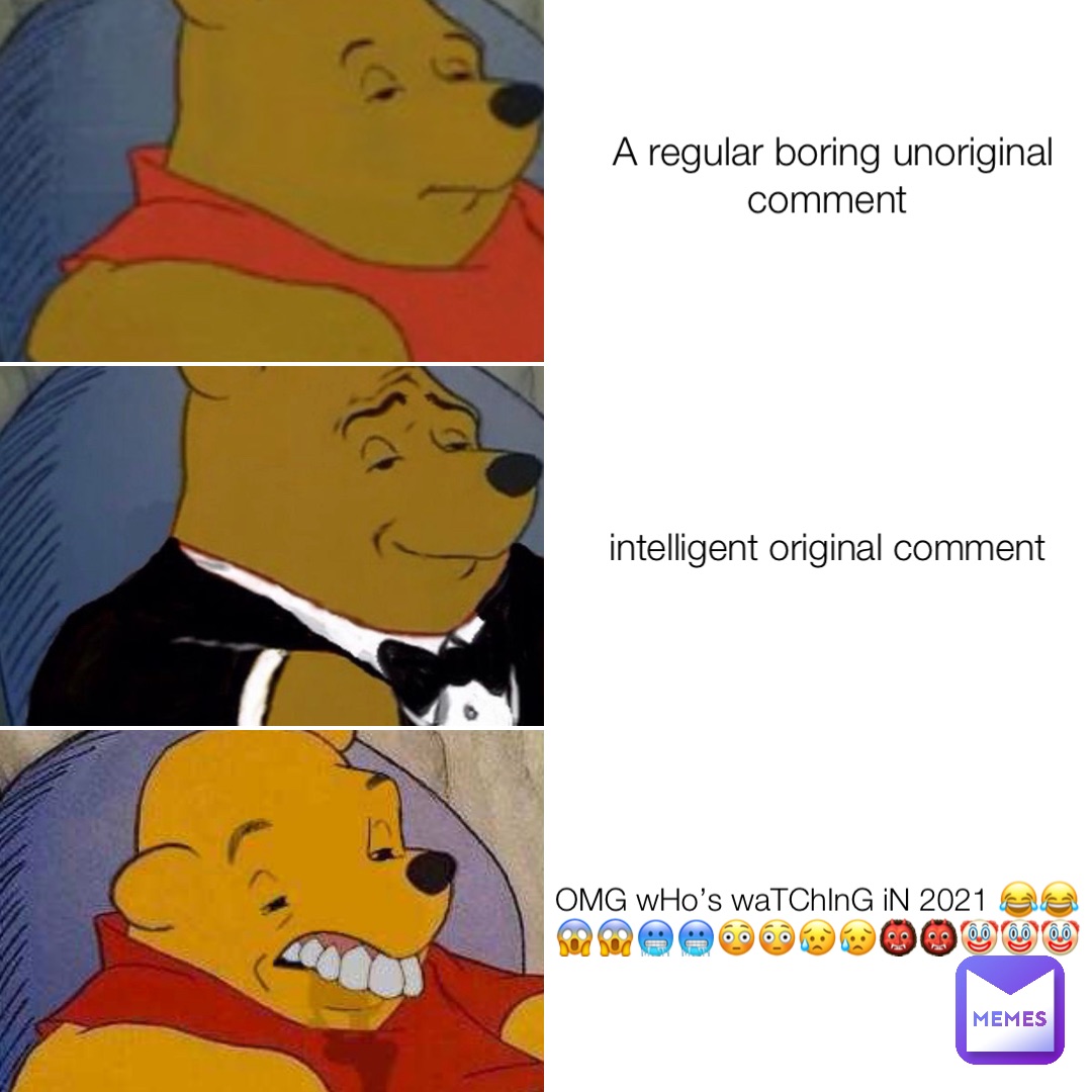 A regular boring unoriginal comment intelligent original comment OMG wHo’s waTChInG iN 2021 😂😂😱😱🥶🥶😳😳😥😥👹👹🤡🤡🤡