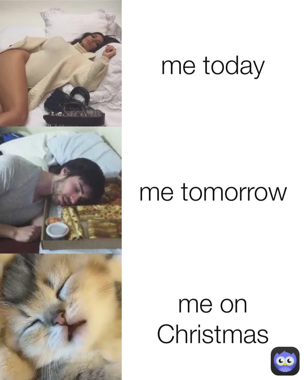 me on Christmas me tomorrow me today