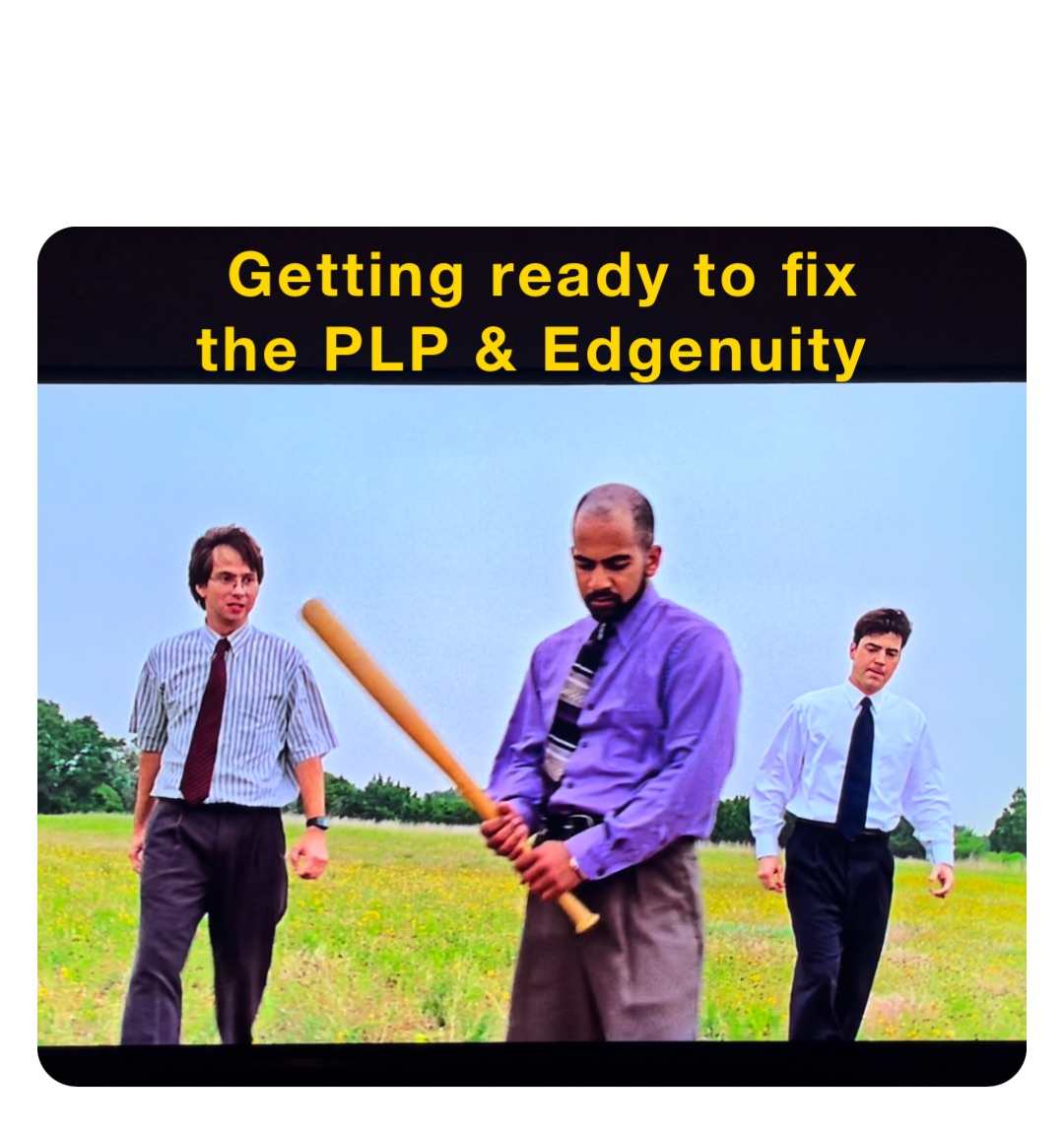 Getting ready to fix 
the PLP & Edgenuity
