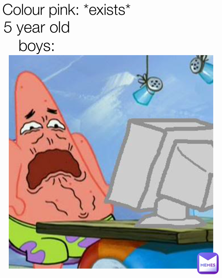 5 year old boys: Colour pink: *exists*