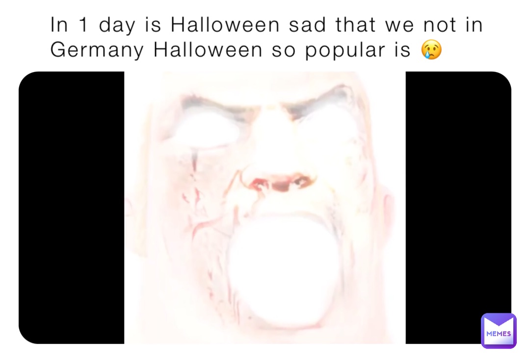 In 1 day is Halloween sad that we not in Germany Halloween so popular is 😢