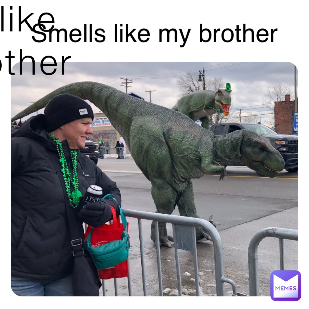 Smells like
 my brother Smells like my brother