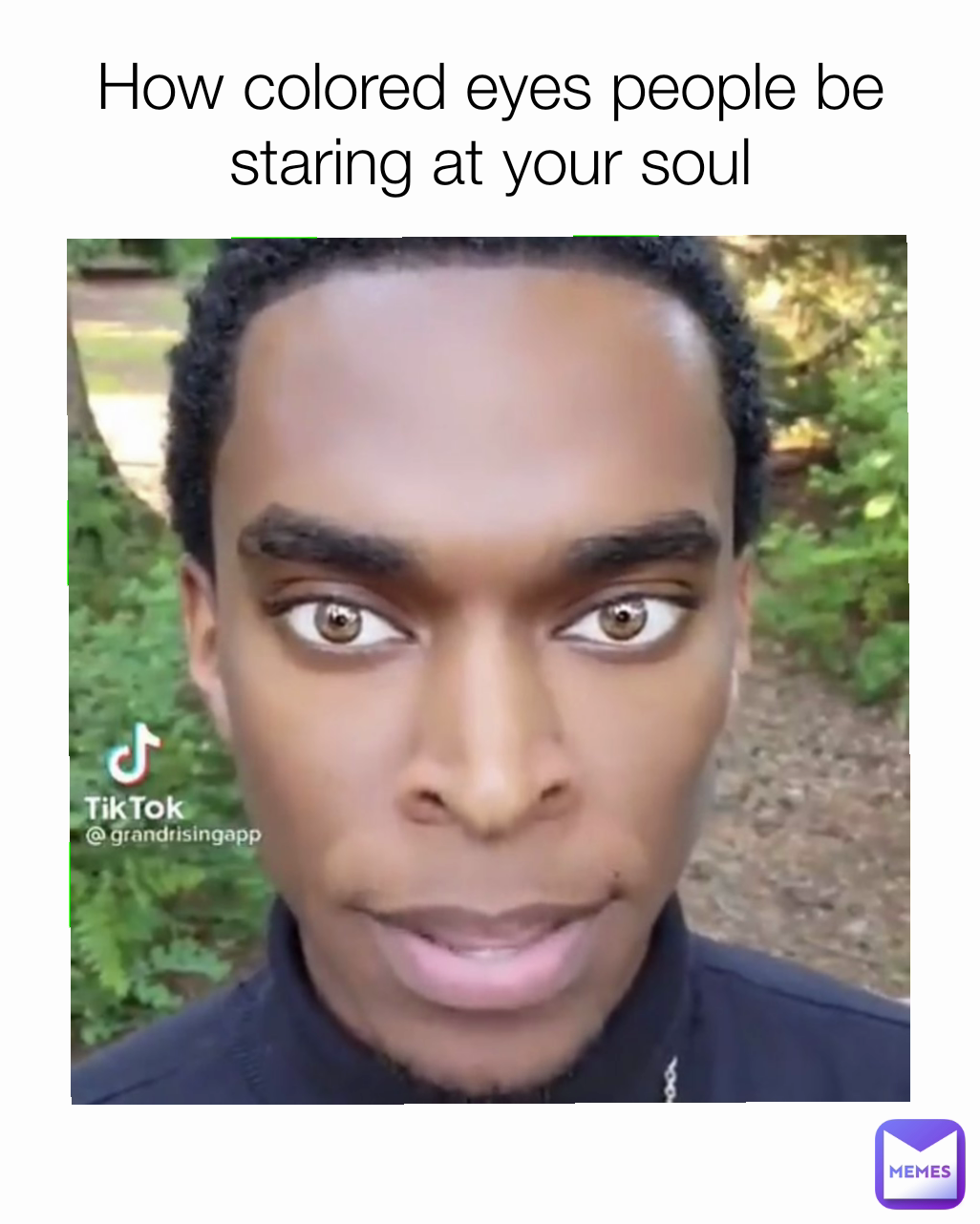 How colored eyes people be staring at your soul