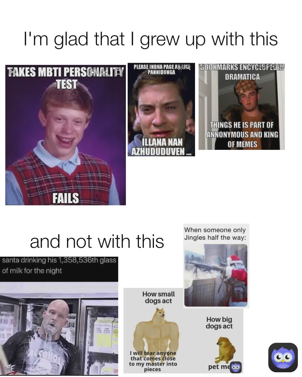 and not with this I'm glad that I grew up with this