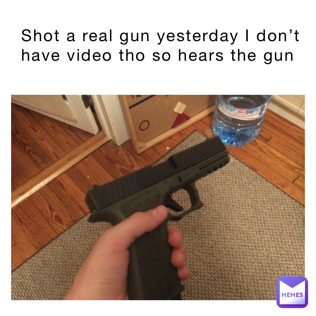 Shot a real gun yesterday I don’t have video tho so hears the gun