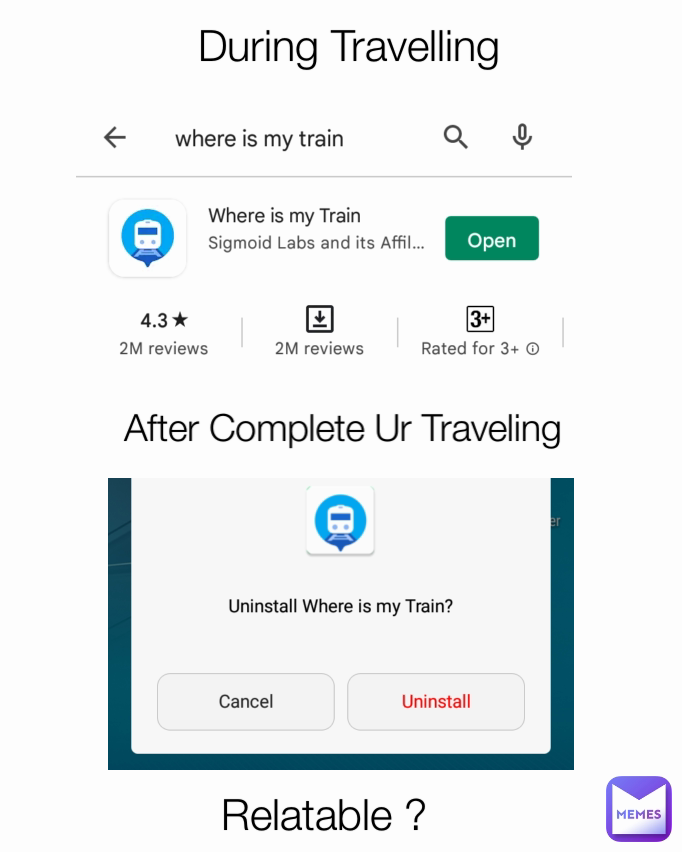 During Travelling  After Complete Ur Traveling  Relatable ?