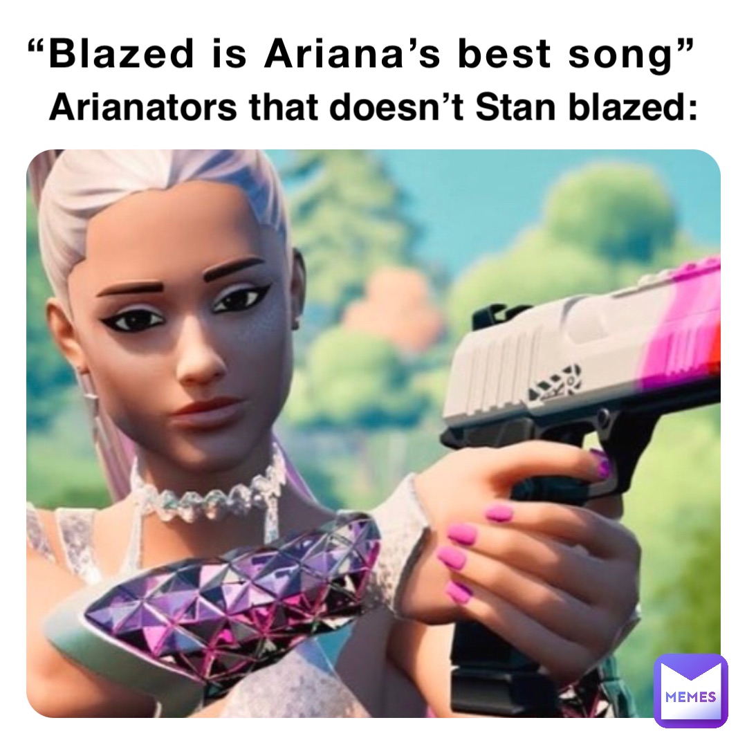 “Blazed is Ariana’s best song” Arianators that doesn’t Stan blazed: