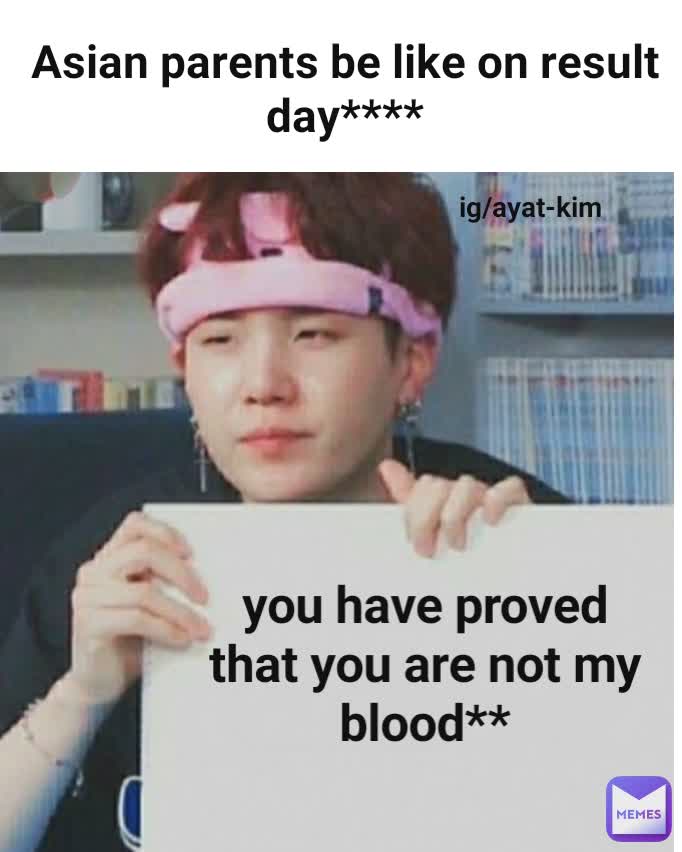 Asian parents be like on result day**** you have proved that you are not my blood** ig/ayat-kim