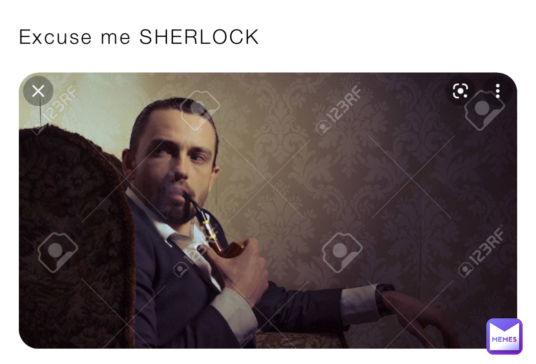 Excuse me SHERLOCK