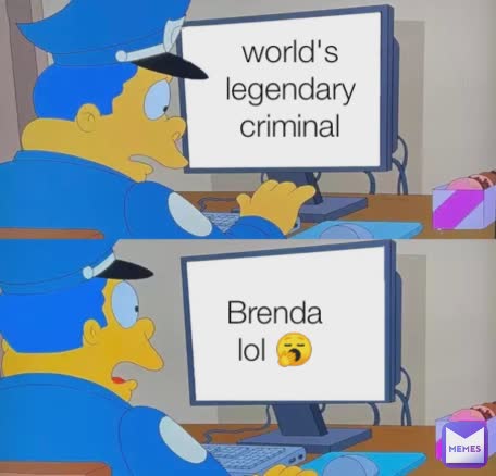 world's
legendary
criminal
 Brenda
lol 🥱