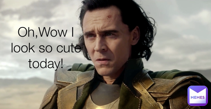 Oh,Wow I look so cute today!