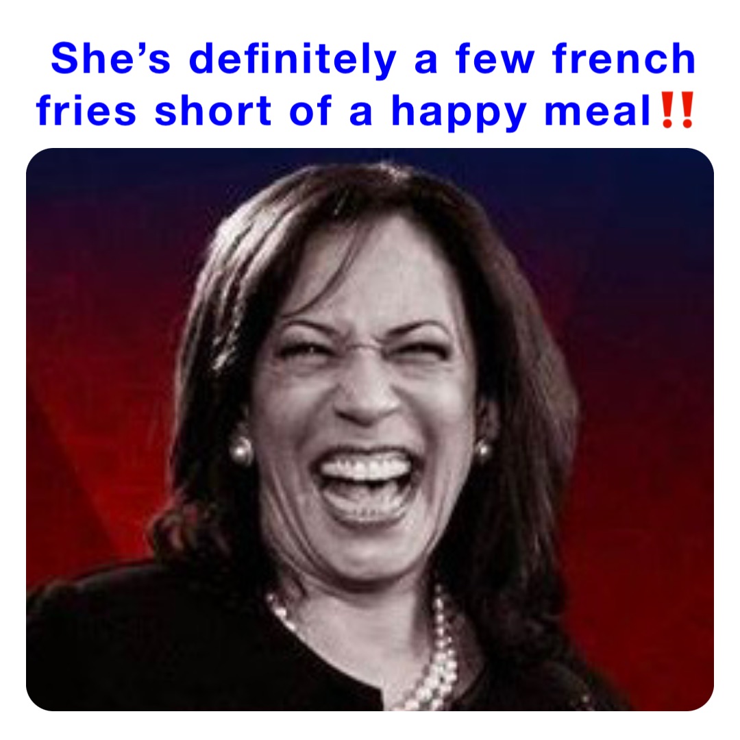 She’s definitely a few french fries short of a happy meal‼️