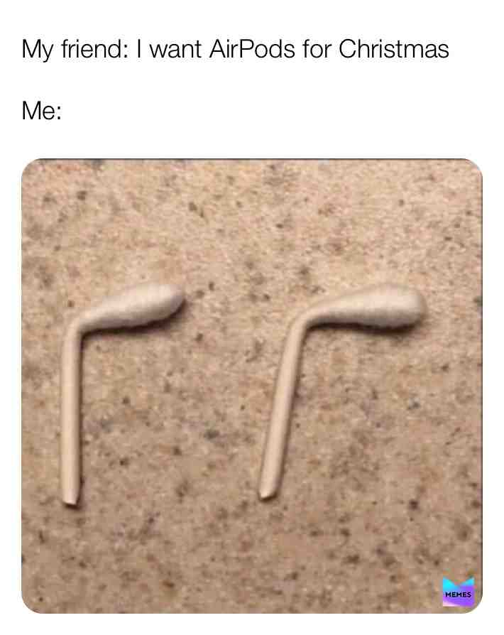 When someone wants AirPods for Christmas put your to poor to get them:) #funnymemes #funny #christmas #follow #like #airpods #memes #fortnitememes #poor #money #newyear