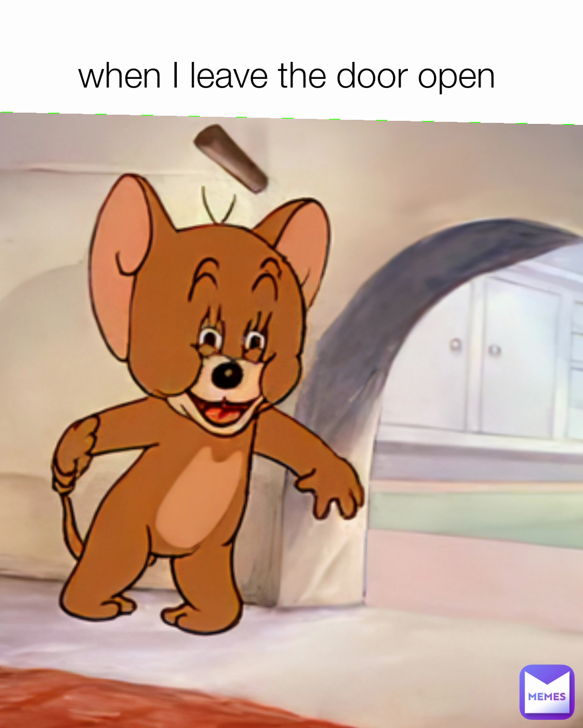 When I Leave The Door Open Jerryman02 Memes