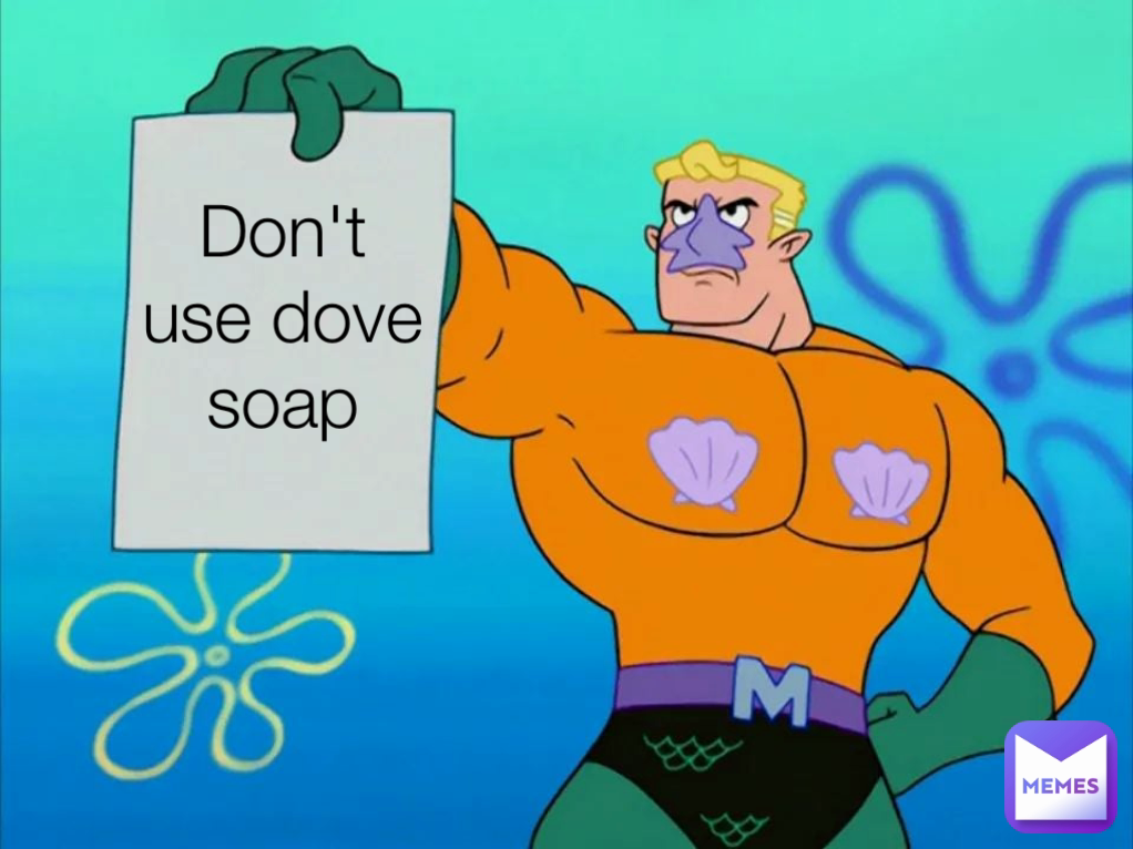 Don't use dove soap