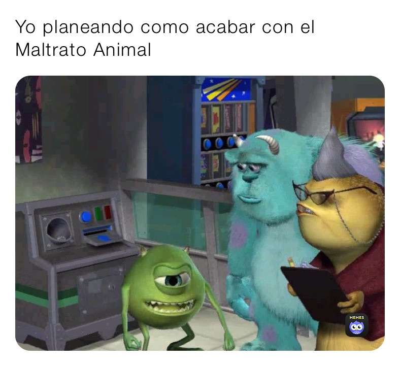 Yo planeando como acabar con el Maltrato Animal