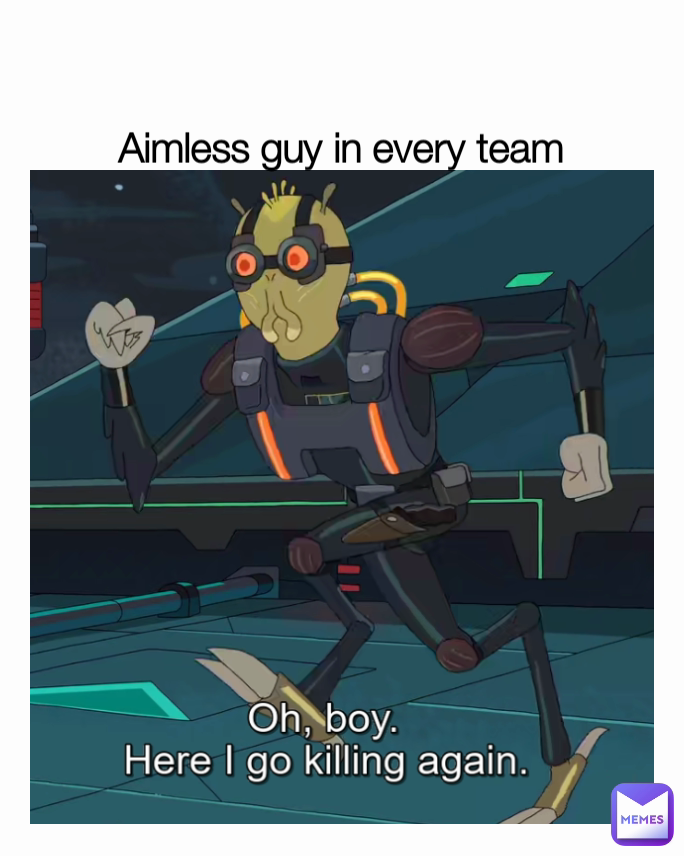 Aimless guy in every team