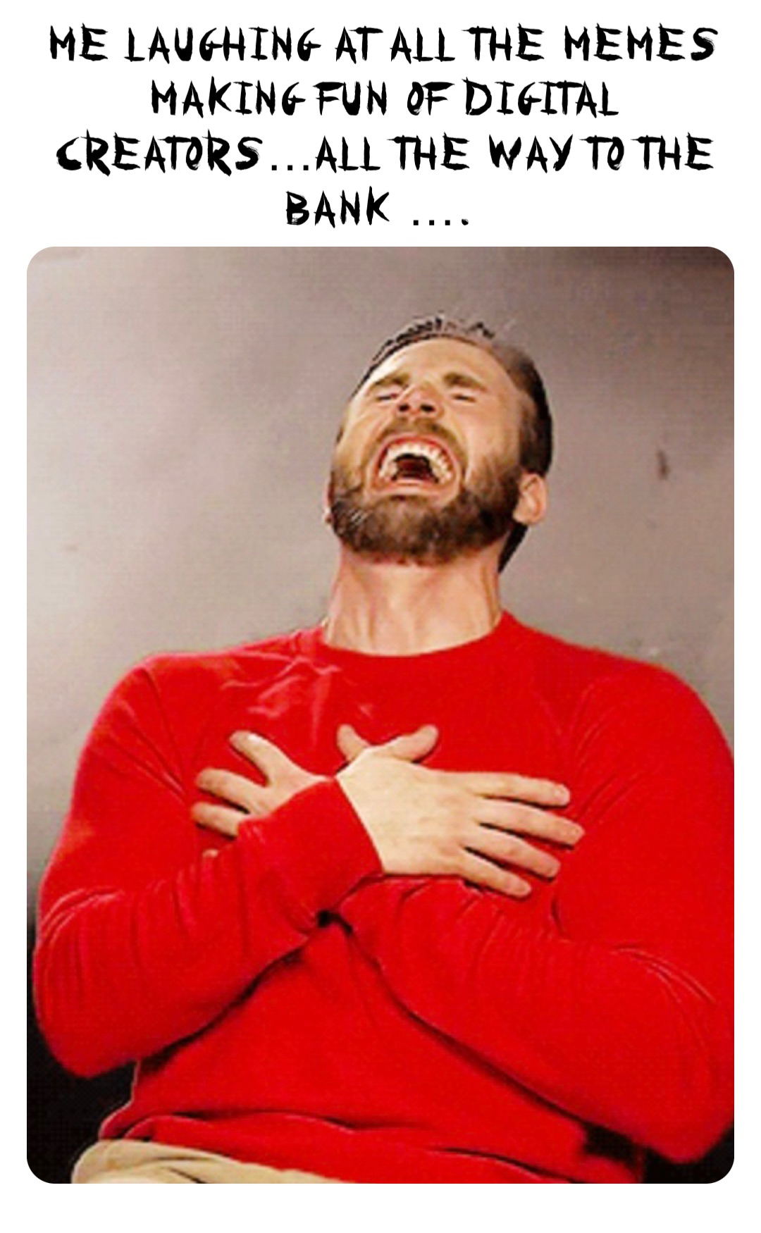 Me Laughing At All The Memes Making Fun Of Digital Creators all The Way 