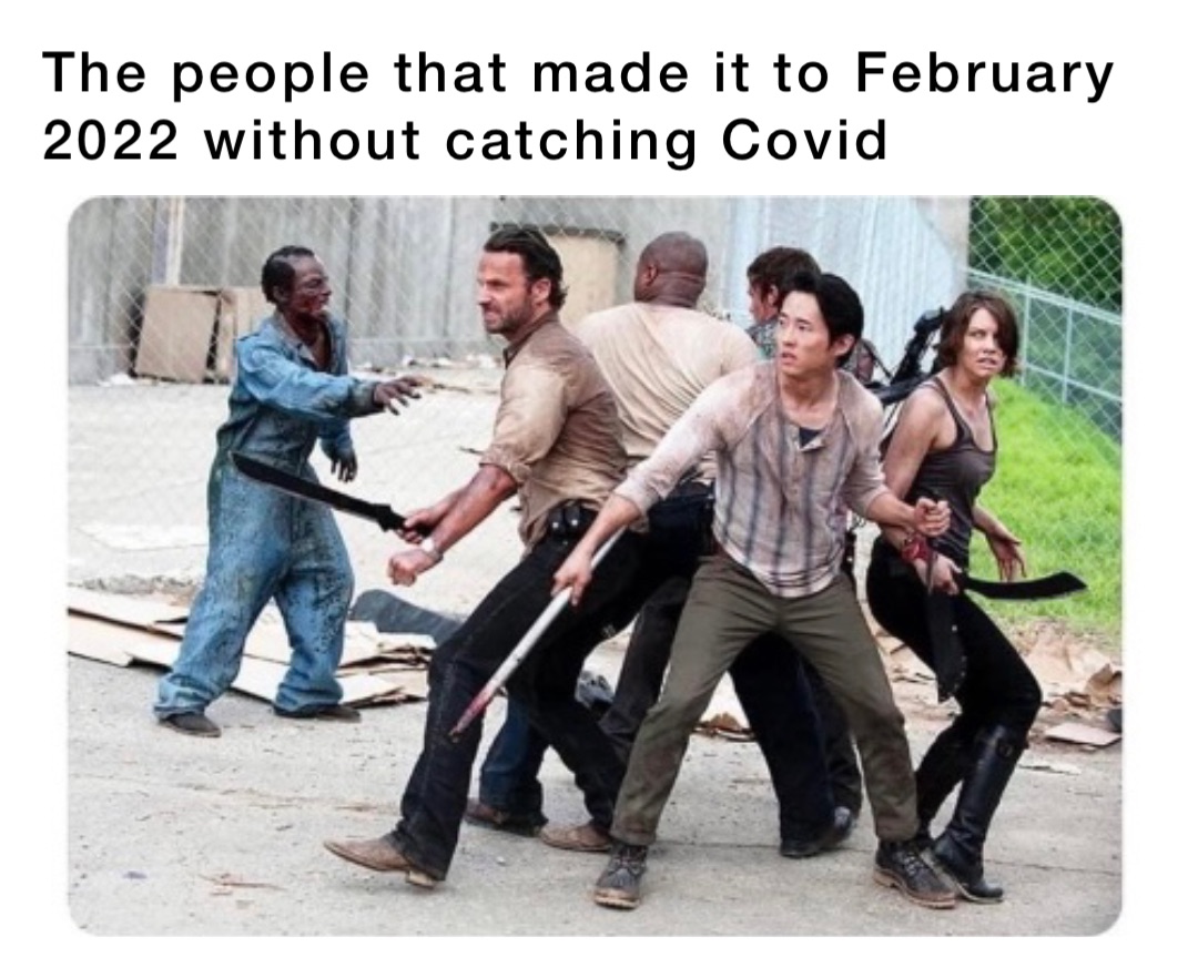 The people that made it to February 2022 without catching Covid