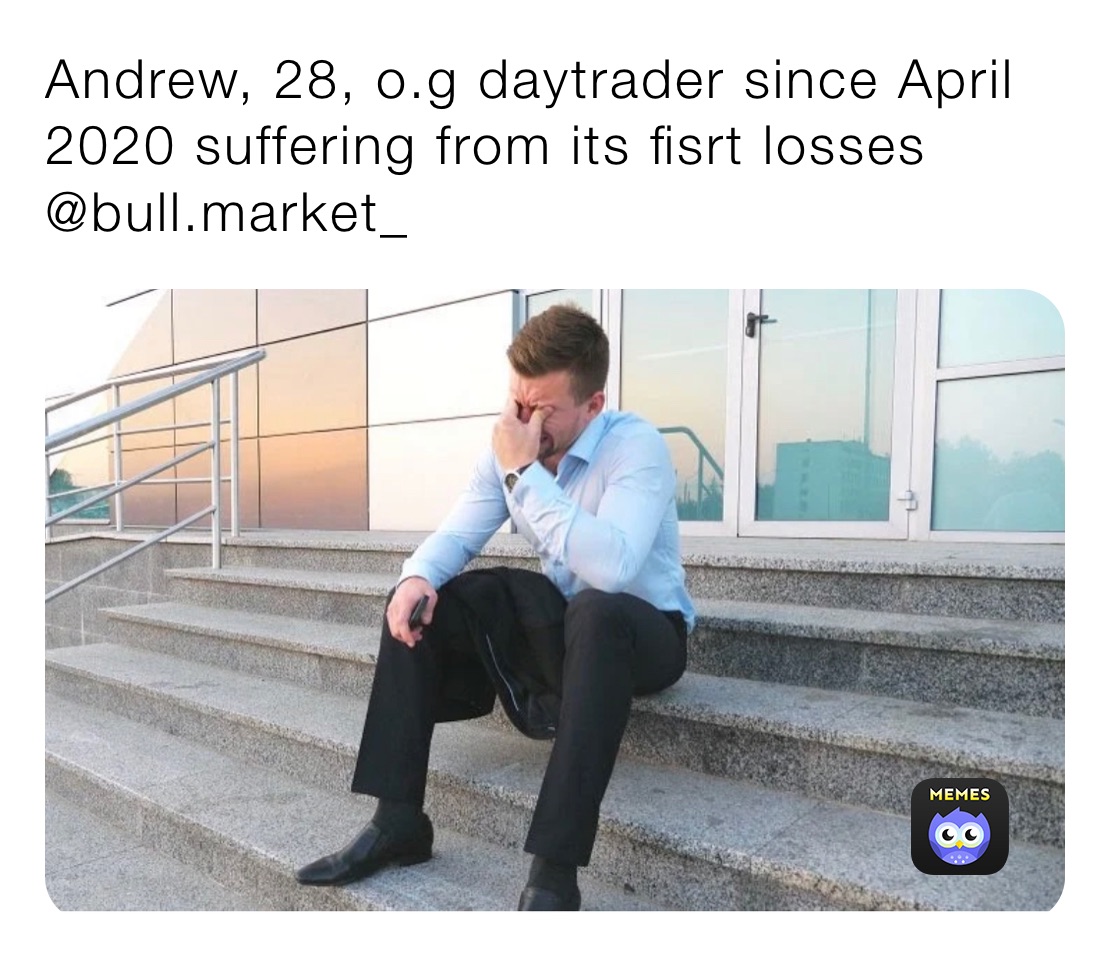 Andrew, 28, o.g daytrader since April 2020 suffering from its fisrt losses       @bull.market_