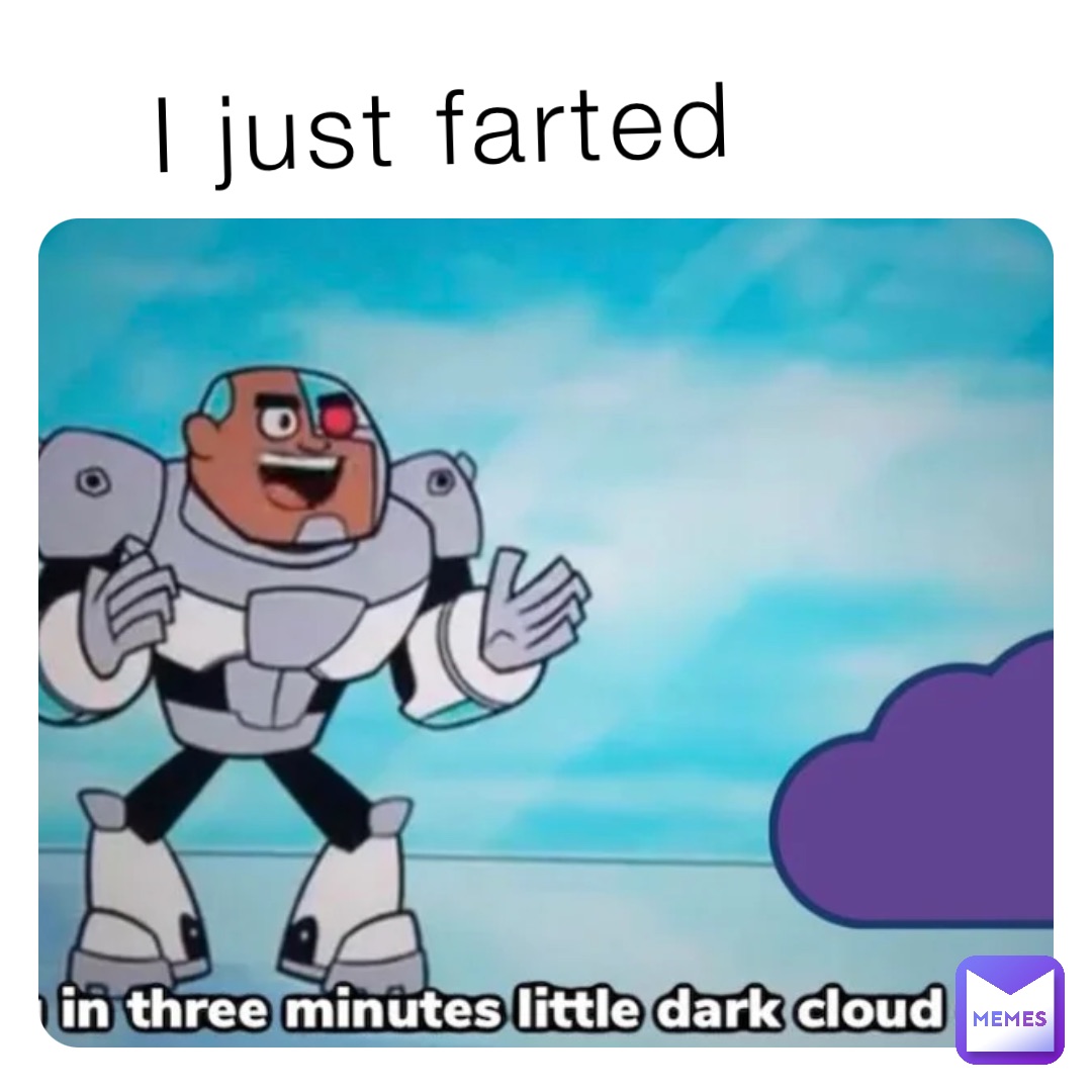 I just farted