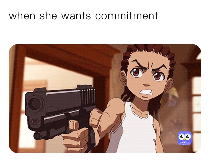 when she wants commitment 
