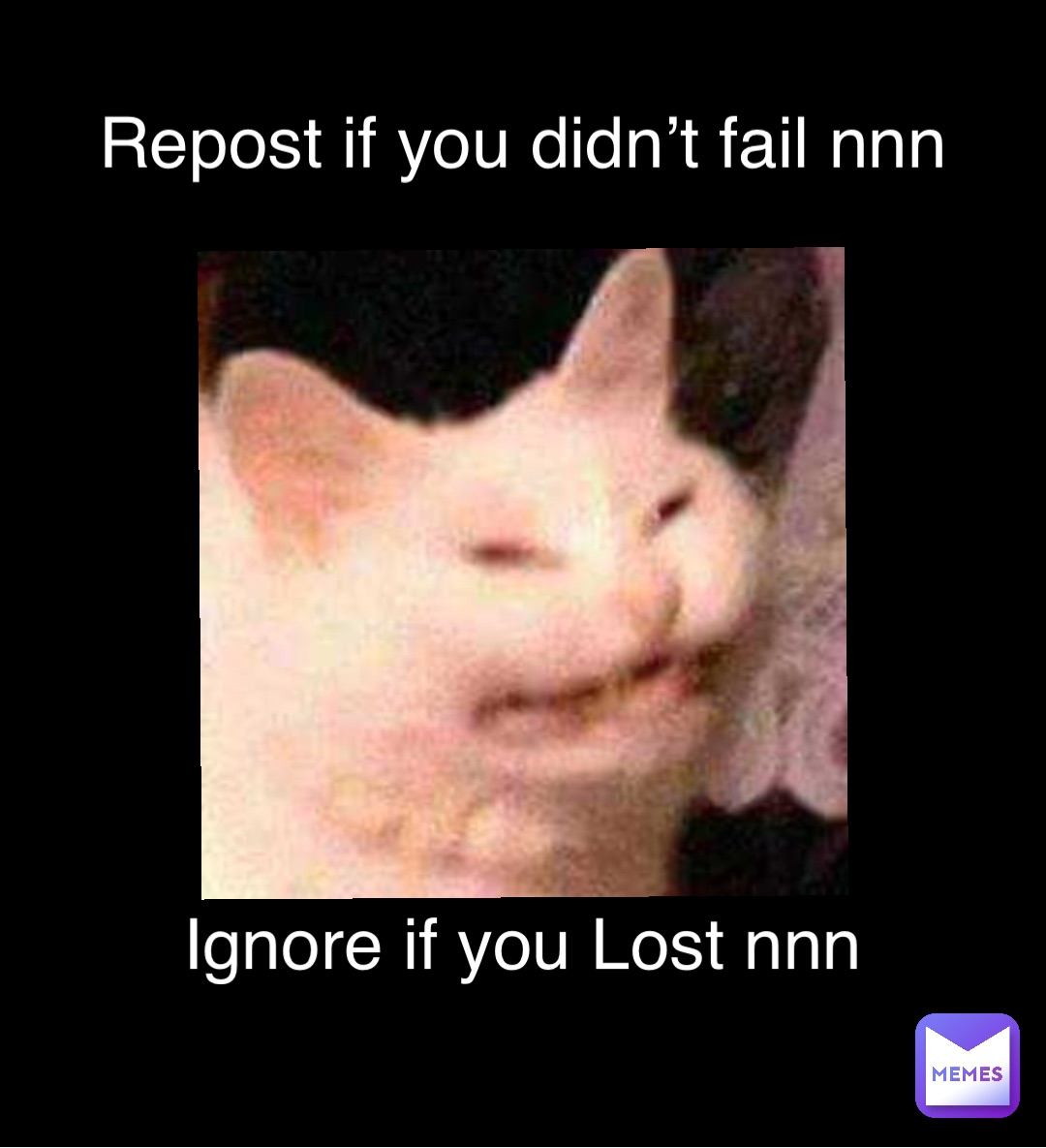 Repost if you didn’t fail nnn Ignore if you Lost nnn