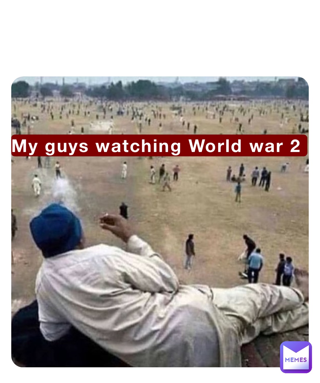 My guys watching World war 2