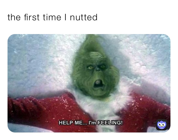 the first time I nutted